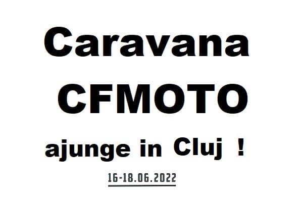 CARAVANA CFMOTO ajunge la Cluj!